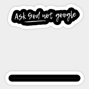 Ask God not google Sticker